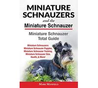 Miniature Schnauzers And the Miniature Schnauzer: Miniature Schnauzer Total Guide: Miniature Schnauzers: Miniature Schnauzer Puppies, Miniature ... Miniature Schnauzer Size, Health, & More!