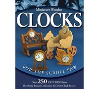Miniature Wooden Clocks for the Scroll Saw: Over 250 Patterns from the "Berry Basket Collection" for Mini Clock Inserts