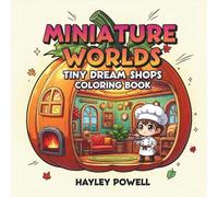 Miniature Worlds: Tiny Dream Shops Coloring Book - 50 Whimsical Scenes of Cozy Cafes, Bookstores and Bakeries Hidden Inside Everyday Objects for Adults Relaxation (Anime Coloring Book)