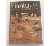 Miniatures: How to make them, use them, sell them