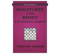 Miniatures in the Benko & Blumenfeld Gambits: An annotated game collection of 100 games (Chess Miniatures)
