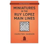 Miniatures in the Ruy Lopez: Main Lines: 3 (Chess Miniatures)