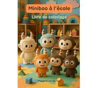 Miniboo à l'école: Découvrez une journée à l'école de Miniboo, un livre d'histoire et de coloriage pour les enfants de 3 - 6 ans