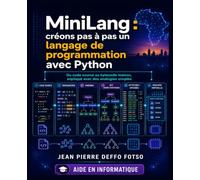 MiniLang : créons pas à pas un langage de programmation avec Python: Du code source au bytecode maison, expliqué avec des analogies simples ... Applications Web & Mobile comme un Pro)