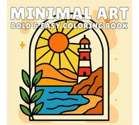 Minimal Art: Coloring Book Bold and Easy Minimalist Designs with Clean Lines, Simple Shapes, and Relaxing Abstract Patterns for Adults, Teens, and Kids