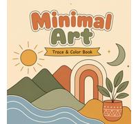 Minimal Art Trace And Color Book: 40 Simple Minimalist Designs to Trace and Color | Bold & Easy Coloring Book for Adults, Teens & Seniors Featuring ... & Stress Relief (Trace It Color It)