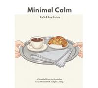 Minimal Calm - Café & Slow Living: A Mindful Coloring Book for Cozy Moments & Simple Living