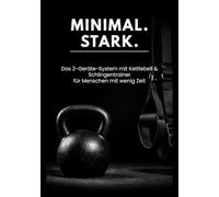 Minimal. Stark.: Das 2-Geräte-System mit Kettlebell & Schlingentrainer für Menschen mit wenig Zeit