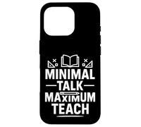 Minimal Talk Maximum Teach Funny Saying Introvert Teachers Case for iPhone 16 Pro