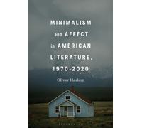 Minimalism and Affect in American Literature, 1970-2020