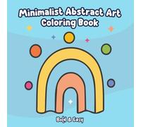 Minimalist Abstract Art Coloring Book: Bold and Easy Geometric Shapes for Relaxation and Stress Relief
