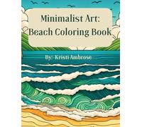 Minimalist Art: Beach Coloring Book -- Simple Designs, Stress Relief, Minimalistic Landscape, Animals, Beach, Birds, Flowers and More