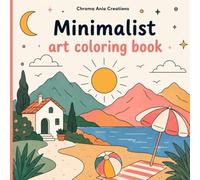 Minimalist Art Coloring Book: Bold and Easy Designs for Adults and Teens | Simple Landscapes, Cute Objects, and Clean Lines for Relaxation and Stress Relief