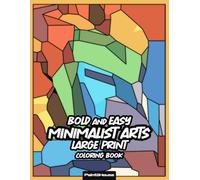 Minimalist Arts Bold and Easy Large Print Coloring Book: 50 Simply Designs for Stress Relief and Mindful Relaxation Perfect for Beginners, Teens, Adults & Seniors