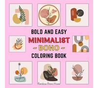 Minimalist Boho Bold and Easy Coloring Book: Coloring for Adults and Teens Featuring Abstract, Floral, and Geometric Modern Boho Arts