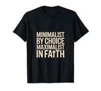 Minimalist by Choice Maximalist in Faith Christian T-Shirt
