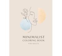 Minimalist Coloring Book for Adults: Clean, Simple & Modern Designs for Relaxation, Mindfulness, and Calm Coloring (Easy & Relaxing Coloring Series)