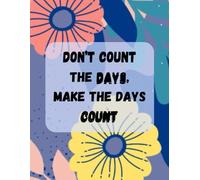 Minimalist Daily Planner - “Don’t Count the Days, Make the Days Count” | 100 Undated Pages with Task Boxes, Notes, and Priority Sections