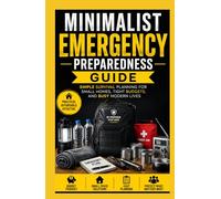Minimalist Emergency Preparedness Guide: Simple Survival Planning for Small Homes, Tight Budgets, and Busy Modern Lives