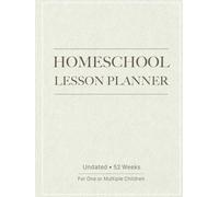 Minimalist Homeschool Lesson Planner & Record Keeper: 1 Year, 12 Month, 52 Week Undated Easy Organizer for Parents or Tutors with One or Multiple Children