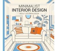 Minimalist Interior Design Adult Coloring Book: Beautiful Modern Rooms Cozy Home Spaces and Elegant Interiors and Creative Mindfulness