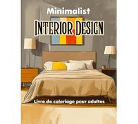 Minimalist Interior Design Livre de coloriage pour adultes: 52 designs inspirants, idées de décoration pour soulager le stress et se détendre en pleine conscience