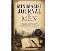 Minimalist Journal for Men: A Guided Daily Reflection Journal with Inspirational Quotes, Gratitude Pages, Three Daily Priorities, Mindful Journaling & Space to Simplify Life One Day at a Time