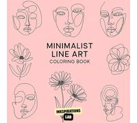 Minimalist Line Art Coloring Book: An Adult Coloring Pages Featuring Simple One-Line Drawings of Faces, Flowers, and Abstract Forms for Simple, Elegant Relaxation.