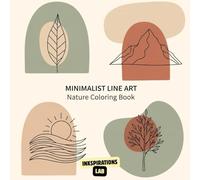 Minimalist Line Art Nature Coloring Book: An Adult Coloring Pages Featuring Simple and Elegant Illustrations of Flowers, Leaves, Mountains, and Animals for Mindful Relaxation and Stress Relief.