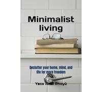 Minimalist living: Declutter your home, mind, and life for more freedom