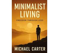 Minimalist Living: Freedom Through Less