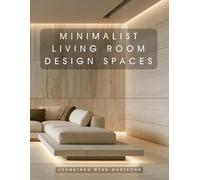 Minimalist Living Room Design Spaces: Interior Design Inspiration | Home Decor Accent Piece | Coffee Table Book (Home Decor & Relaxing Picture Books Series)