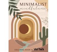 Minimalist Mindfulness: Aesthetic Coloring Book for Women, Adults, and Teens with Abstract, Floral, Botanical, and Landscape Designs