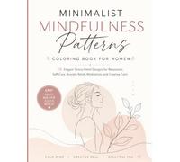 Minimalist Mindfulness Patterns Coloring Book for Women: 50 Elegant Stress-Relief Designs for Relaxation, Self-Care, Anxiety Relief, Meditation, and Creative Calm