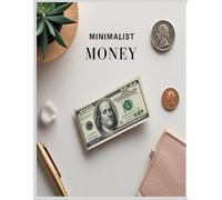 Minimalist Money: A Simple Budgeting System for People Who Hate Budgeting