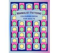 Minimalist Patterns Colouring Book For Adults: Calming Patterns for Creative Colouring Journeys!