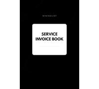 Minimalist Service Invoice Book: Professional Invoice Log for Small Businesses, Contractors, Freelancers & Self-Employed Professionals