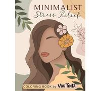 Minimalist Stress Relief: Aesthetic Coloring Book for Women, Adults, and Teens with Easy Abstract, Floral, Botanical, Landscape and Portrait Designs