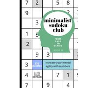 Minimalist Sudoku Club from easy to genius, Book 01, 250 puzzles: Increase your mental agility with numbers