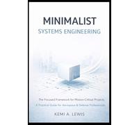 Minimalist Systems Engineering: The Focused Framework for Mission-Critical Projects