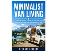 Minimalist Van Living: A Complete Practical Blueprint for Simplifying Life, Traveling Freely and Living Comfortably on the Road (Essential Guides to ... and Essential Skills for Everyday Makers)