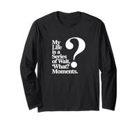 Minimalist Wait, What? Sarcastic Quote with Large Question Long Sleeve T-Shirt