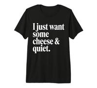 Minimalist White Serif I Just Want Some Chesse and Quiet Premium T-Shirt