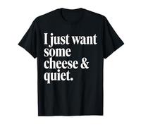Minimalist White Serif I Just Want Some Chesse and Quiet T-Shirt