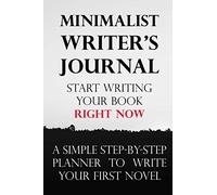 Minimalist writer's journal :start writing your book right now, a simple step-by-step planner to write your first novel or short story: Tool for ... | writer's digest book | writing notebook