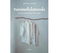 Minimalistamente. El Poder Transformador de Lo Simple / Minimalist. the Transformative Power of Simplicity: El poder transformador de lo simple / The Transformative Power of the Simple