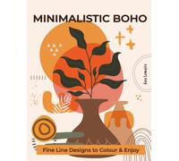 MINIMALISTIC BOHO - Fine Line Designs to Colour & Enjoy: A Calming Boho-Inspired Colouring Book for Adults with 50 Modern, Minimalist Illustrations for Mindfulness, Creativity and Everyday Relaxation