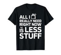 Minimalists All I Really Need Right Now Is Less Stuff T-Shirt