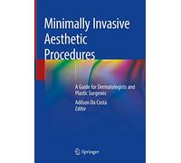 Minimally Invasive Aesthetic Procedures: A Guide for Dermatologists and Plastic Surgeons