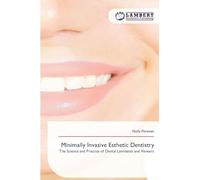 Minimally Invasive Esthetic Dentistry: The Science and Practice of Dental Laminates and Veneers